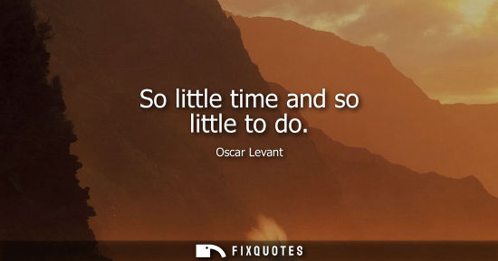 Small: So little time and so little to do