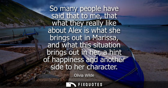 Small: So many people have said that to me, that what they really like about Alex is what she brings out in Ma