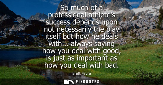 Small: So much of a professional athletes success depends upon not necessarily the play itself but how he deal