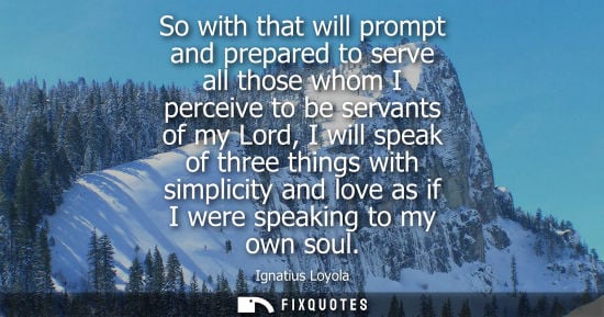 Small: So with that will prompt and prepared to serve all those whom I perceive to be servants of my Lord, I w