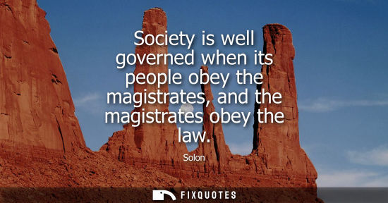 Small: Society is well governed when its people obey the magistrates, and the magistrates obey the law