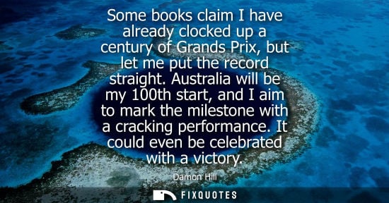 Small: Some books claim I have already clocked up a century of Grands Prix, but let me put the record straight