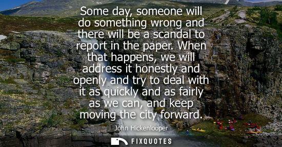 Small: Some day, someone will do something wrong and there will be a scandal to report in the paper. When that