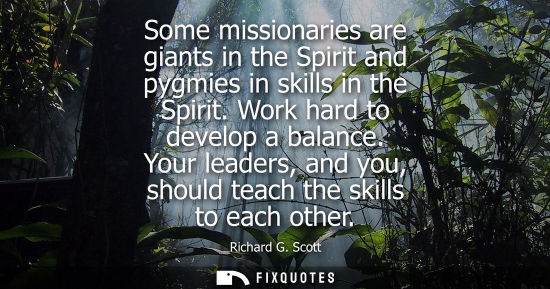 Small: Some missionaries are giants in the Spirit and pygmies in skills in the Spirit. Work hard to develop a 