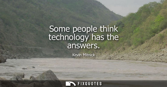 Small: Some people think technology has the answers - Kevin Mitnick