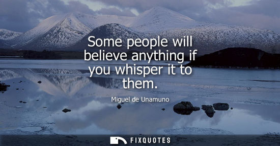Small: Some people will believe anything if you whisper it to them