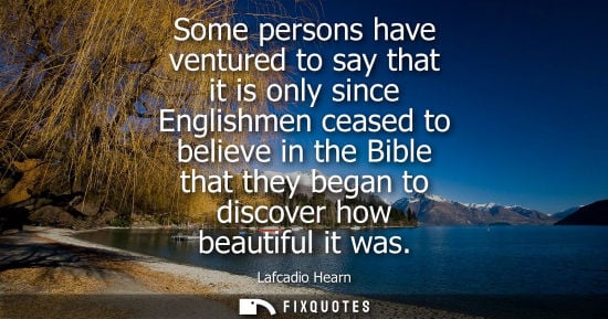 Small: Some persons have ventured to say that it is only since Englishmen ceased to believe in the Bible that 