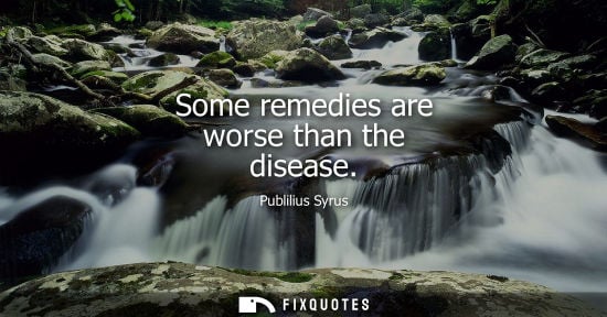 Small: Some remedies are worse than the disease