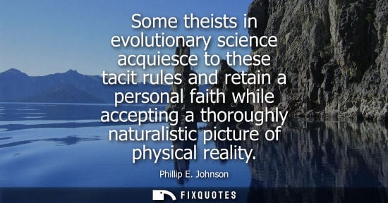Small: Some theists in evolutionary science acquiesce to these tacit rules and retain a personal faith while a