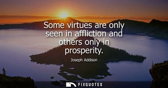 Small: Some virtues are only seen in affliction and others only in prosperity
