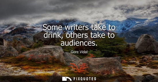 Small: Some writers take to drink, others take to audiences