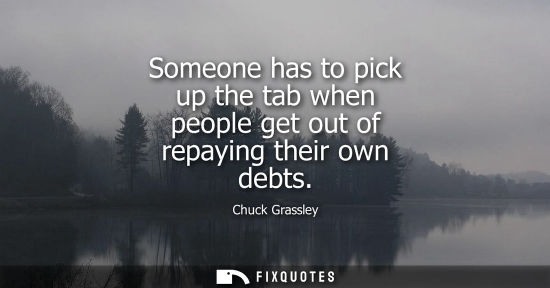 Small: Someone has to pick up the tab when people get out of repaying their own debts