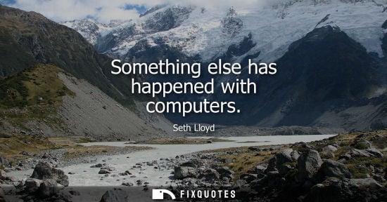 Small: Something else has happened with computers