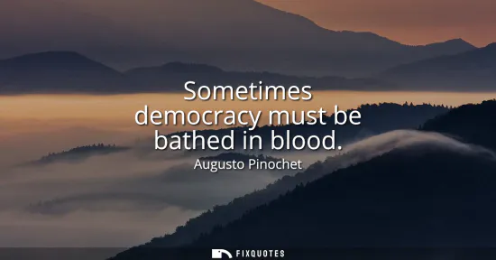 Small: Sometimes democracy must be bathed in blood