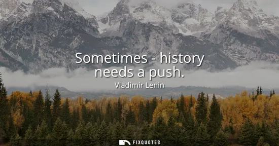 Small: Sometimes - history needs a push