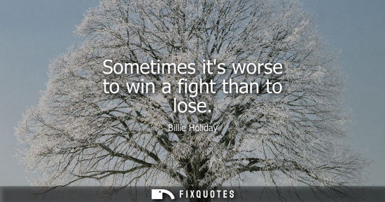 Small: Sometimes its worse to win a fight than to lose