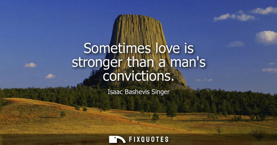 Small: Sometimes love is stronger than a mans convictions