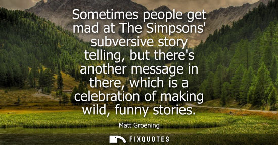 Small: Sometimes people get mad at The Simpsons subversive story telling, but theres another message in there,