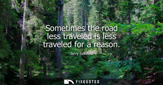 Small: Sometimes the road less traveled is less traveled for a reason