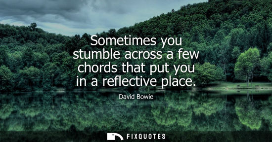Small: Sometimes you stumble across a few chords that put you in a reflective place
