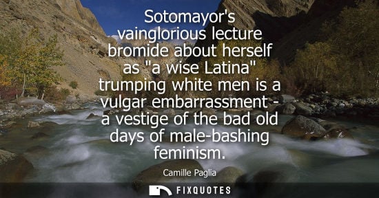 Small: Sotomayors vainglorious lecture bromide about herself as a wise Latina trumping white men is a vulgar e