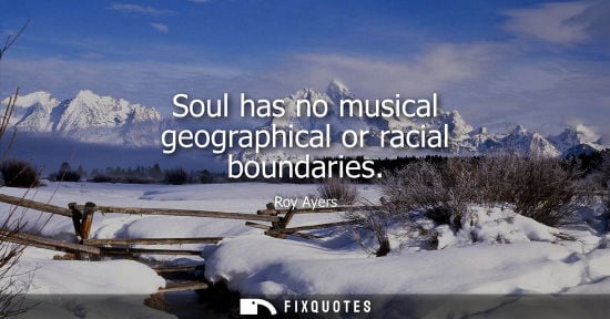 Small: Soul has no musical geographical or racial boundaries