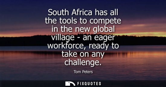 Small: South Africa has all the tools to compete in the new global village - an eager workforce, ready to take