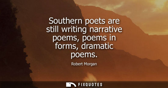Small: Southern poets are still writing narrative poems, poems in forms, dramatic poems