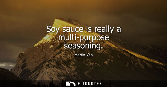 Small: Soy sauce is really a multi-purpose seasoning - Martin Yan