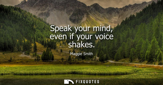 Small: Speak your mind, even if your voice shakes