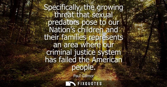 Small: Specifically, the growing threat that sexual predators pose to our Nations children and their families 