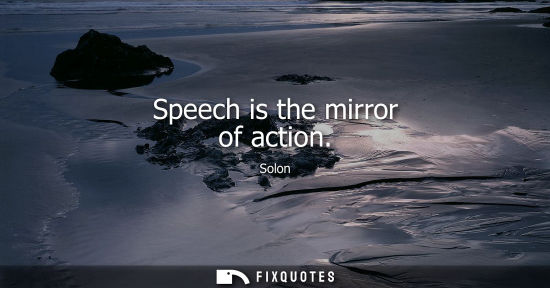 Small: Speech is the mirror of action