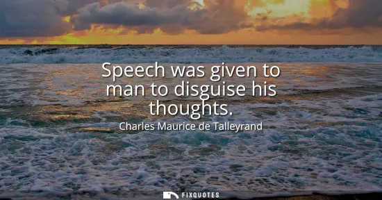 Small: Speech was given to man to disguise his thoughts