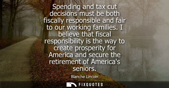 Small: Spending and tax cut decisions must be both fiscally responsible and fair to our working families.