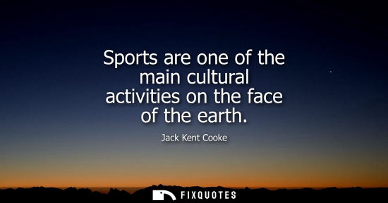 Small: Sports are one of the main cultural activities on the face of the earth