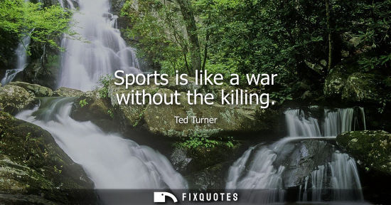Small: Sports is like a war without the killing