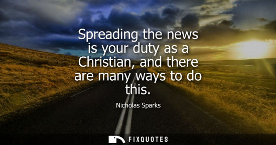 Small: Spreading the news is your duty as a Christian, and there are many ways to do this