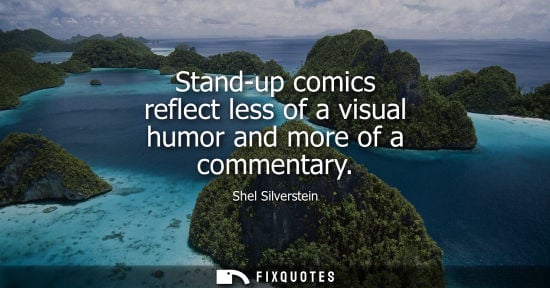 Small: Stand-up comics reflect less of a visual humor and more of a commentary