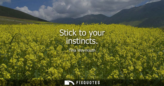 Small: Stick to your instincts