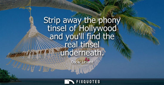 Small: Strip away the phony tinsel of Hollywood and youll find the real tinsel underneath