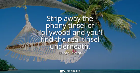 Small: Strip away the phony tinsel of Hollywood and youll find the real tinsel underneath