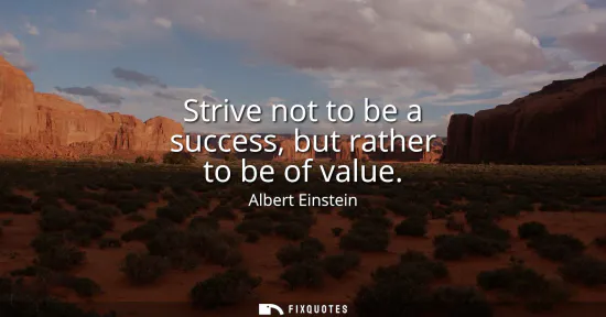 Small: Strive not to be a success, but rather to be of value