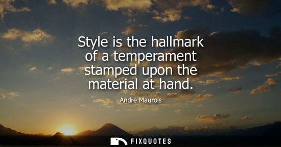 Small: Style is the hallmark of a temperament stamped upon the material at hand