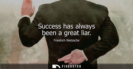 Small: Friedrich Nietzsche - Success has always been a great liar