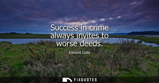 Small: Success in crime always invites to worse deeds