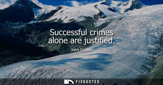 Small: Successful crimes alone are justified