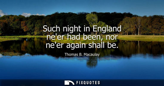 Small: Such night in England neer had been, nor neer again shall be