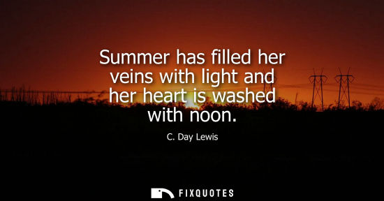 Small: Summer has filled her veins with light and her heart is washed with noon