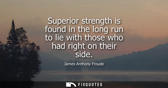 Small: Superior strength is found in the long run to lie with those who had right on their side