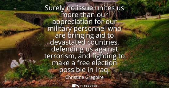 Small: Surely no issue unites us more than our appreciation for our military personnel who are bringing aid to devast